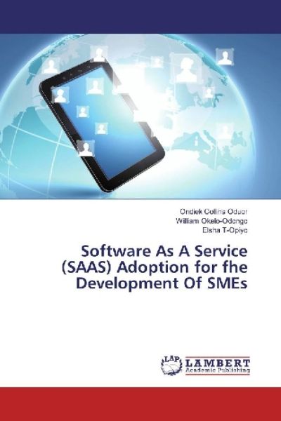 Software As A Service (SAAS) Adoption for fhe Development Of SMEs - LAP Lambert Acade...