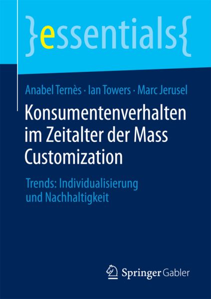 Konsumentenverhalten im Zeitalter der Mass Customization: Trends: Individualisierung und Nachhaltigk - Gabler,Springer F...