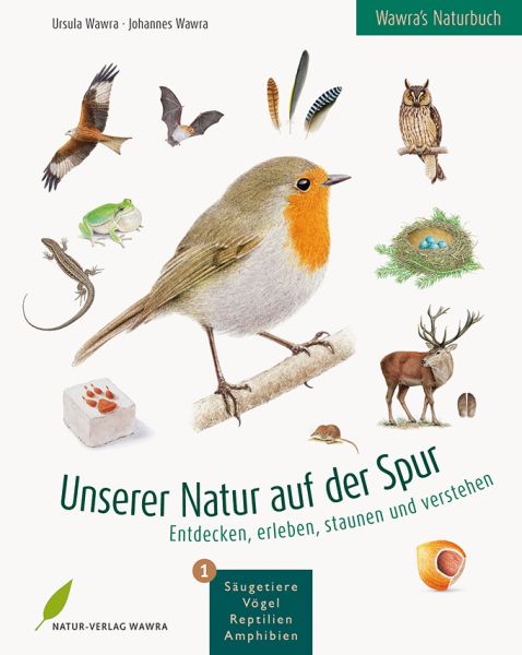 Unserer Natur auf der Spur. Bd.1: Säugetiere, Vögel, Reptilien, Amphibien. Entdecken, erleben, staun - Natur-Verlag Wawra