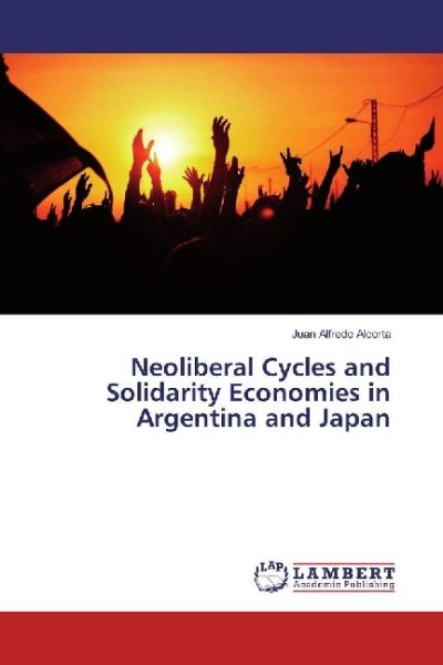 Neoliberal Cycles and Solidarity Economies in Argentina and Japan - LAP Lambert Acade...