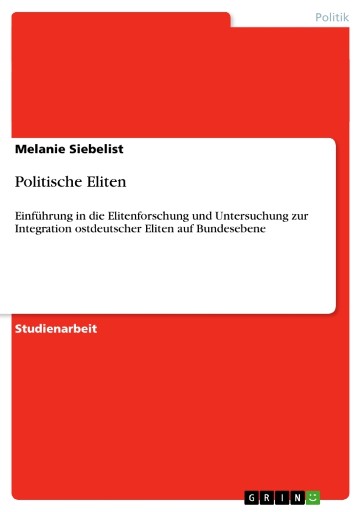 Politische Eliten: Einführung in die Elitenforschung und Untersuchung zur Integration ostdeutscher E