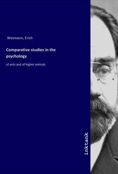 Comparative studies in the psychology: of ants and of higher animals - Inktank-Publishing