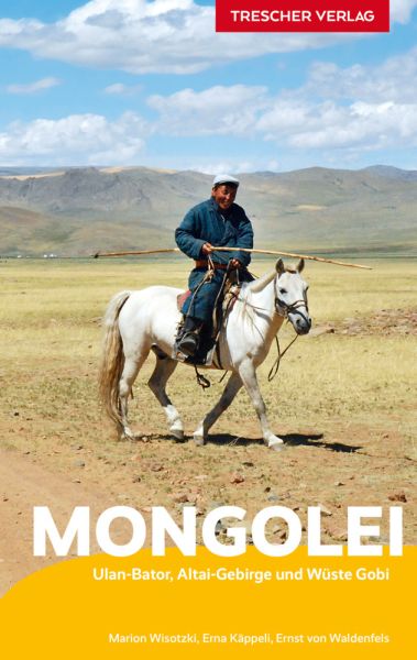 Reiseführer Mongolei: Ulan-Bator, Altai-Gebirge und Wüste Gobi - Trescher Verlag