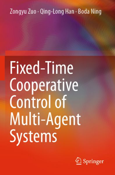 Fixed-Time Cooperative Control of Multi-Agent Systems - Springer Berlin,S...