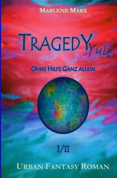 TRAGEDY Yule - Ohne Hilfe Ganz allein (Band1): ERSTER und ZWEITER AKT der YULE TRAGÖDIE - epubli