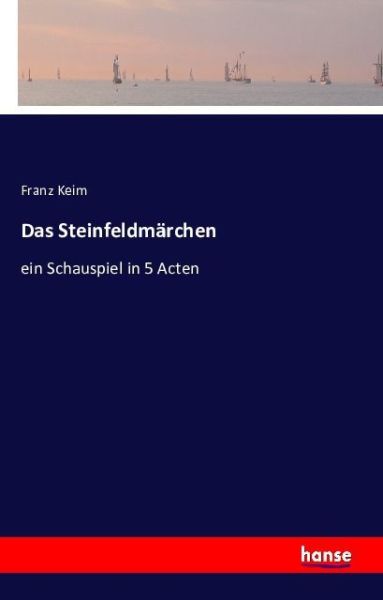 Das Steinfeldmärchen: ein Schauspiel in 5 Acten - Hansebooks