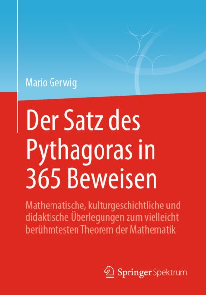 Der Satz des Pythagoras in 365 Beweisen: Mathematische, kulturgeschichtliche und didaktische Überleg - Springer Berlin,S...