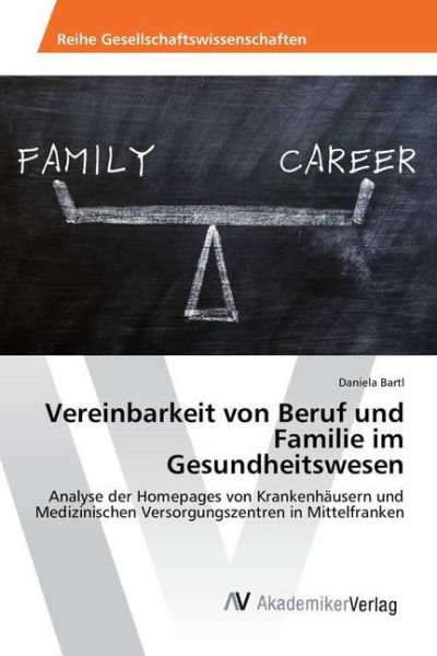 Vereinbarkeit von Beruf und Familie im Gesundheitswesen: Analyse der Homepages von Krankenhäusern un - AV Akademikerverl...