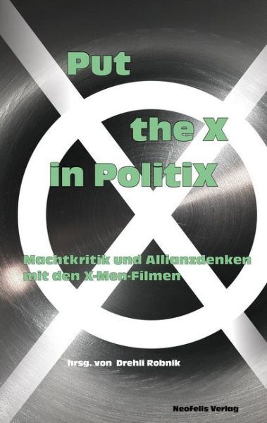 Put the X in PolitiX: Machtkritik und Allianzdenken mit den X-Men-Filmen - Neofelis