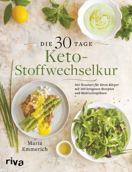 Die 30-Tage-Keto-Stoffwechselkur: Der Neustart für Ihren Körper mit 160 ketogenen Rezepten und Mahlz - riva Verlag