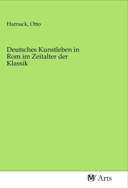 Deutsches Kunstleben in Rom im Zeitalter der Klassik - MV-Arts