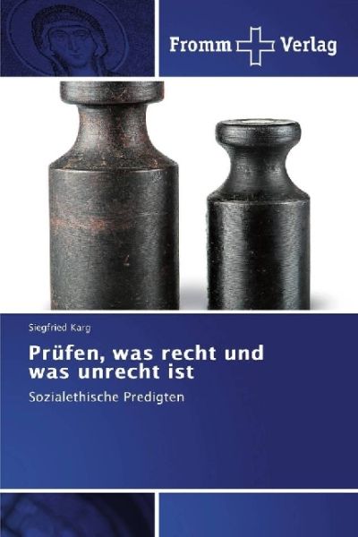 Prüfen, was recht und was unrecht ist: Sozialethische Predigten - Fromm Verlag
