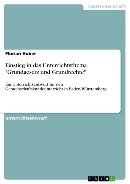 Einstieg in das Unterrichtsthema "Grundgesetz und Grundrechte": Ein Unterrichtsentwurf für den Gemei