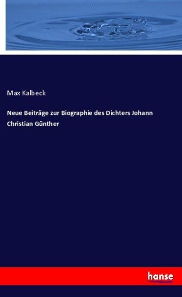 Neue Beiträge zur Biographie des Dichters Johann Christian Günther - Hansebooks