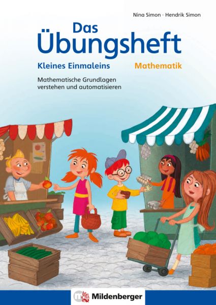 Das Übungsheft Mathematik - Kleines Einmaleins: Mathematische Grundlagen verstehen und automatisiere - Mildenberger