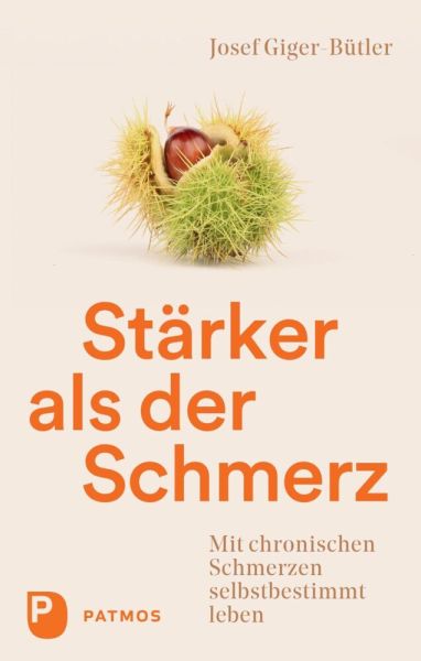 Stärker als der Schmerz: Mit chronischen Schmerzen selbstbestimmt leben - Patmos Verlag