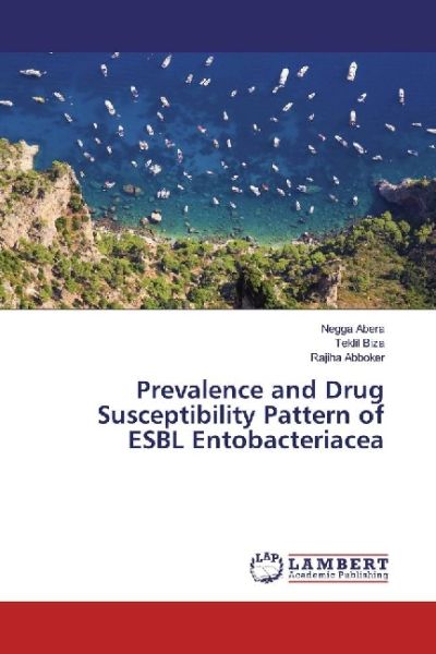 Prevalence and Drug Susceptibility Pattern of ESBL Entobacteriacea - LAP Lambert Acade...