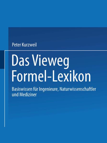 Das Vieweg Formel-Lexikon: Basiswissen für Ingenieure, Naturwissenschaftler und Mediziner - Springer Berlin,S...