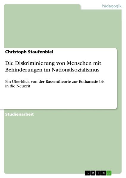 Die Diskriminierung von Menschen mit Behinderungen im Nationalsozialismus: Ein Überblick von der Ra