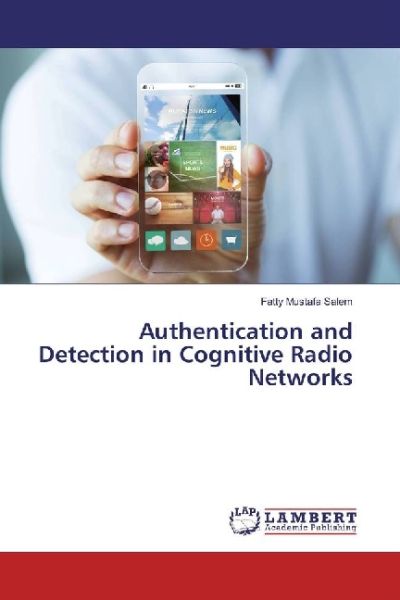 Authentication and Detection in Cognitive Radio Networks - LAP Lambert Acade...