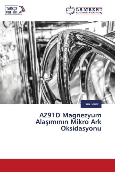 AZ91D Magnezyum Alasiminin Mikro Ark Oksidasyonu - LAP Lambert Acade...