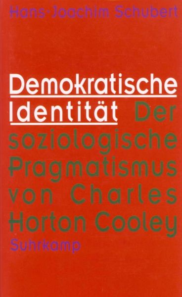 Demokratische Identität: Der soziologische Pragmatismus von Charles Horton Cooley - Suhrkamp,Suhrkamp...