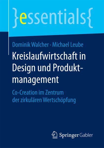 Kreislaufwirtschaft in Design und Produktmanagement: Co-Creation im Zentrum der zirkulären Wertschöp - Springer Berlin,S...