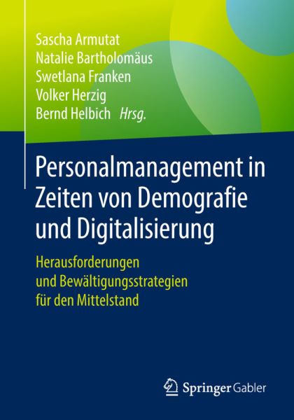 Personalmanagement in Zeiten von Demografie und Digitalisierung: Herausforderungen und Bewältigungss - Springer Berlin,S...