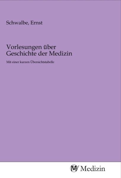 Vorlesungen über Geschichte der Medizin: Mit einer kurzen Übersichtstabelle - MV-Medizin