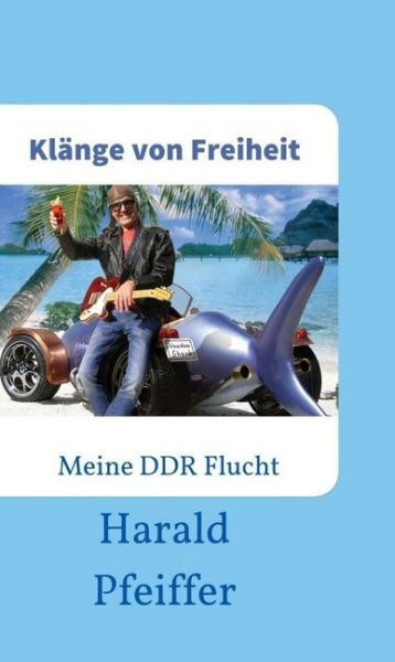 Klänge von Freiheit: Meine DDR-Flucht - tredition
