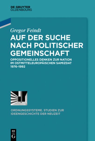 Auf der Suche nach politischer Gemeinschaft: Oppositionelles Denken zur Nation im ostmitteleuropäisc - Oldenbourg