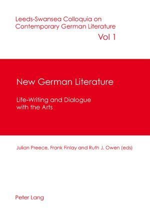 New German Literature: Life-Writing and Dialogue with the Arts - Peter Lang Ltd. I...