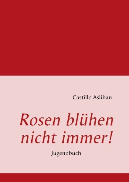 Rosen blühen nicht immer!: Jugendbuch