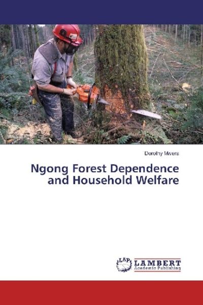 Ngong Forest Dependence and Household Welfare - LAP Lambert Acade...