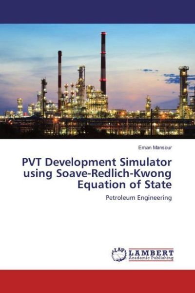 PVT Development Simulator using Soave-Redlich-Kwong Equation of State: Petroleum Engineering - LAP Lambert Acade...