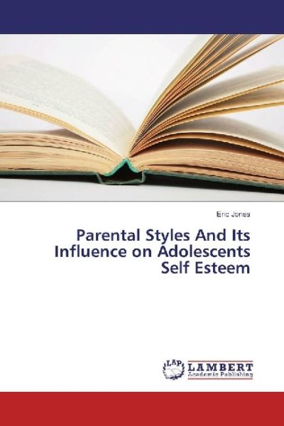 Parental Styles And Its Influence on Adolescents Self Esteem - LAP Lambert Acade...