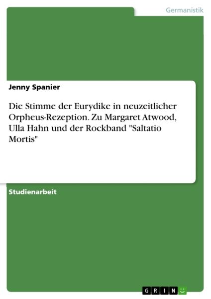 Die Stimme der Eurydike in neuzeitlicher Orpheus-Rezeption. Zu Margaret Atwood, Ulla Hahn und der Ro