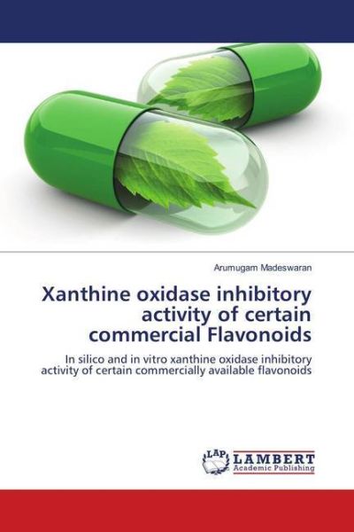 Xanthine oxidase inhibitory activity of certain commercial Flavonoids: In silico and in vitro xanthi - LAP Lambert Acade...
