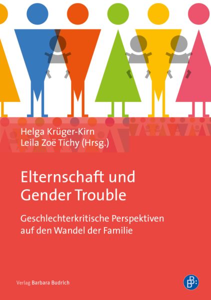 Elternschaft und Gender Trouble: Geschlechterkritische Perspektiven auf den Wandel der Familie