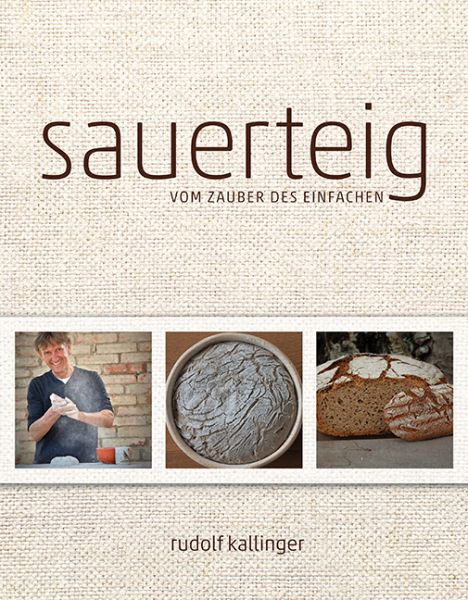 Sauerteig: Vom Zauber des Einfachen - Braumüller