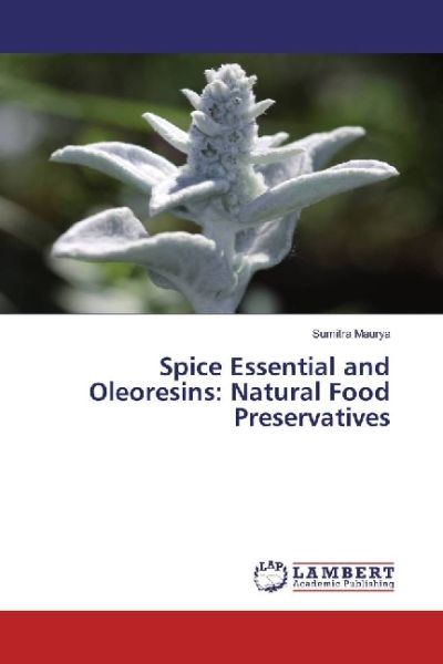 Spice Essential and Oleoresins: Natural Food Preservatives - LAP Lambert Acade...