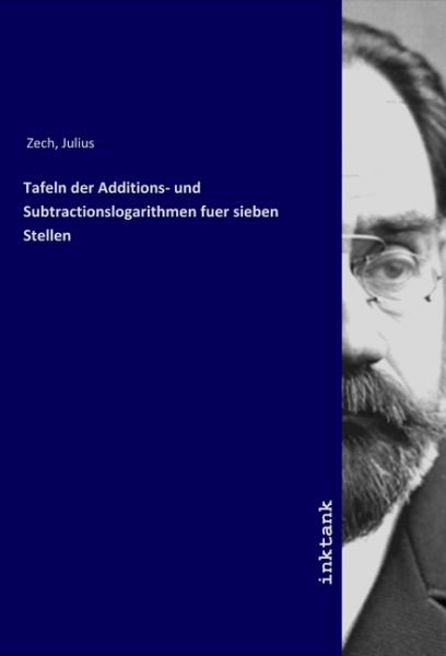 Tafeln der Additions- und Subtractionslogarithmen fuer sieben Stellen - Inktank-Publishing