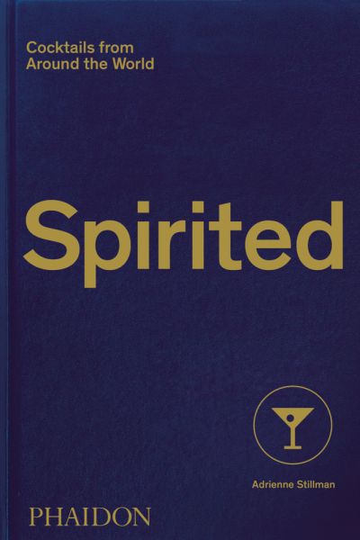 Spirited: Cocktails from Around the World - Phaidon Berlin