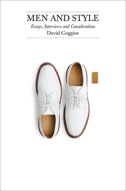 Men and Style: Essays, Interviews and Considerations. Foreword by Glenn O'Brien
