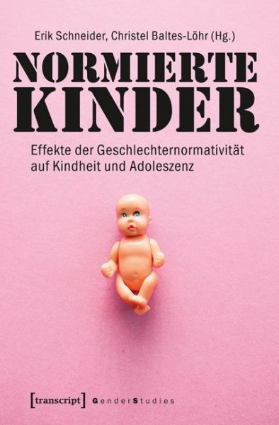 Normierte Kinder: Effekte der Geschlechternormativität auf Kindheit und Adoleszenz - transcript