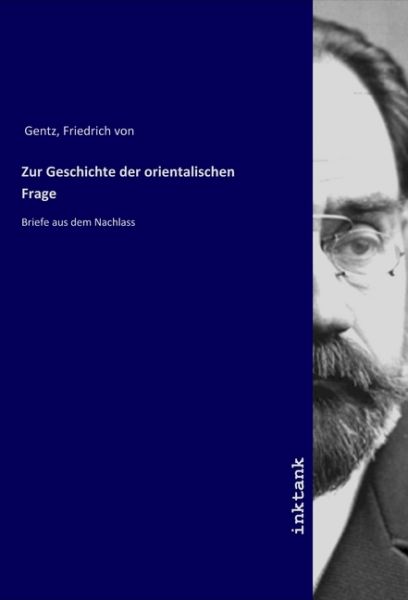 Zur Geschichte der orientalischen Frage: Briefe aus dem Nachlass - Inktank-Publishing