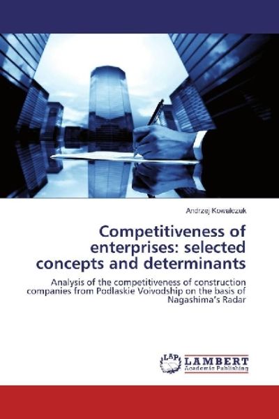 Competitiveness of enterprises: selected concepts and determinants: Analysis of the competitiveness - LAP Lambert Acade...
