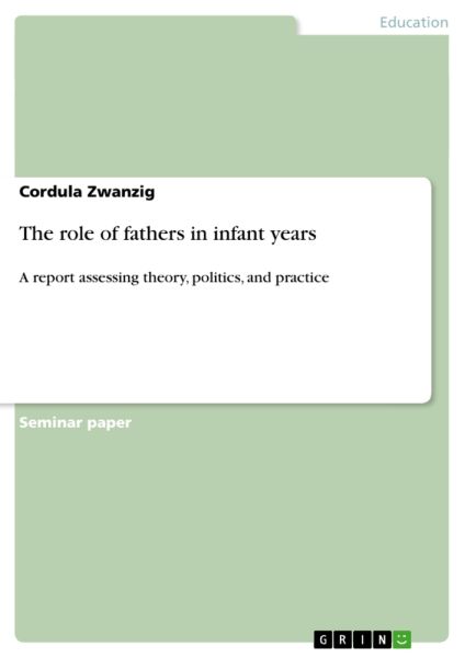 The role of fathers in infant years: A report assessing theory, politics, and practice
