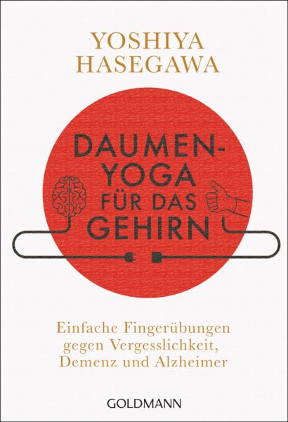 Daumen-Yoga für das Gehirn: Einfache Fingerübungen gegen Vergesslichkeit, Demenz und Alzheimer - Goldmann