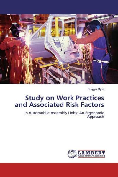 Study on Work Practices and Associated Risk Factors: In Automobile Assembly Units: An Ergonomic Appr - LAP Lambert Acade...